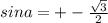 sina=+ - \frac{\sqrt{3}}{2}