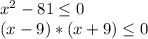 x^{2} - 81 \leq 0\\ (x - 9)*(x + 9) \leq 0