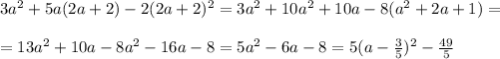 3a^2+5a(2a+2)-2(2a+2)^2=3a^2+10a^2+10a-8(a^2+2a+1)= \\ \\ =13a^2+10a-8a^2-16a-8=5a^2-6a-8=5(a-\frac{3}{5} )^2-\frac{49}{5}