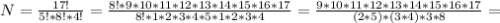 N=\frac{17!}{5!*8!*4!}=\frac{8!*9*10*11*12*13*14*15*16*17}{8!*1*2*3*4*5*1*2*3*4} = \frac{9*10*11*12*13*14*15*16*17}{(2*5)*(3*4)*3*8}=