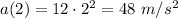 a(2)=12\cdot 2^2=48~ m/s^2