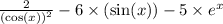 \frac{2}{ {( \cos(x) )}^{2} } - 6 \times ( \sin(x) ) - 5 \times {e}^{x}