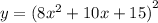 y = {(8 {x}^{2} + 10x + 15 )}^{2}