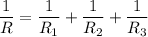 \dfrac{1}{R} =\dfrac{1}{R_1}+\dfrac{1}{R_2}+\dfrac{1}{R_3}