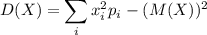 \displaystyle D(X)=\sum_ix_i^2p_i-(M(X))^2