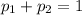 p_1+p_2=1