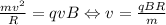 \frac{mv^{2}}{R}=qvB \Leftrightarrow v=\frac{qBR}{m}