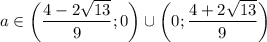 a\in\bigg(\dfrac{4-2\sqrt{13}}{9}};0\bigg)\cup\bigg(0;\dfrac{4+2\sqrt{13}}{9}\bigg)