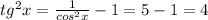 tg^{2} x=\frac{1}{cos^{2}x} -1=5-1=4