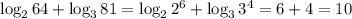 \log_264+\log_381=\log_22^6+\log_33^4=6+4=10