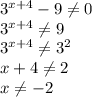 3^{x+4}-9\ne 0\\ 3^{x+4}\ne 9\\ 3^{x+4}\ne 3^2\\ x+4\ne 2\\ x\ne -2