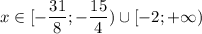 x \in [-\dfrac{31}{8}; -\dfrac{15}{4}) \cup [-2;+\infty)