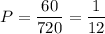 P=\dfrac{60}{720} =\dfrac{1}{12}