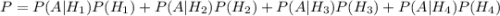 P=P(A|H_1)P(H_1)+P(A|H_2)P(H_2)+P(A|H_3)P(H_3)+P(A|H_4)P(H_4)