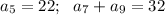 a_5=22;~~ a_7+a_9=32