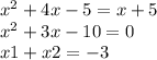 {x }^{2} + 4x - 5 = x + 5 \\ {x}^{2} + 3x - 10 = 0 \\ x1 + x2 = - 3