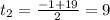 t_2=\frac{-1+19}{2}=9\\ \\