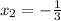 x_2=-\frac{1}{3}