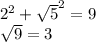 {2}^{2} + \sqrt{5} ^{2} = 9 \\ \sqrt{9 } = 3