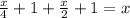 \frac{x}{4} +1+\frac{x}{2} +1=x