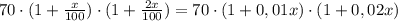 70\cdot (1+\frac{x}{100})\cdot (1+\frac{2x}{100})=70\cdot (1+0,01x)\cdot (1+0,02x)