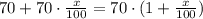 70+70\cdot \frac{x}{100}=70\cdot (1+\frac{x}{100})