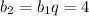 b_{2} =b_{1}q=4