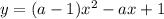 y=(a-1)x^{2} -ax+1