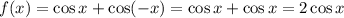 f(x)=\cos x+\cos(-x)=\cos x+\cos x=2\cos x