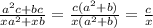 \frac{ {a}^{2}c + bc }{x {a}^{2} + xb } = \frac{c( {a}^{2} + b)}{x( {a}^{2} + b) } = \frac{c}{x}