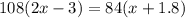 108(2x-3)=84(x+1.8)