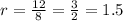 r=\frac{12}{8} = \frac{3}{2} =1.5