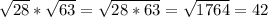 \sqrt{28} * \sqrt{63} = \sqrt{28*63} = \sqrt{1764} = 42