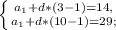 \left \{ {{a_1 + d * (3 - 1) = 14,} \atop {a_1 + d * (10 - 1) = 29;}} \right.