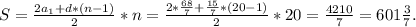 S = \frac{2a_1 + d * (n-1)}{2}*n = \frac{2 * \frac{68}{7}+ \frac{15}{7} * (20-1)}{2}*20 = \frac{4210}{7} = 601\frac{3}{7}.