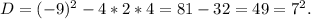 D = (-9)^2 - 4*2*4 = 81 - 32 = 49 = 7^2.