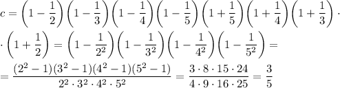 c=\displaystyle \bigg(1-\frac{1}{2}\bigg) \bigg(1-\frac{1}{3}\bigg)\bigg(1-\frac{1}{4}\bigg)\bigg(1-\frac{1}{5}\bigg)\bigg(1+\frac{1}{5}\bigg)\bigg(1+\frac{1}{4}\bigg)\bigg(1+\frac{1}{3}\bigg)\cdot\\ \\ \cdot\bigg(1+\frac{1}{2}\bigg)=\bigg(1-\frac{1}{2^2}\bigg)\bigg(1-\frac{1}{3^2}\bigg)\bigg(1-\frac{1}{4^2}\bigg)\bigg(1-\frac{1}{5^2}\bigg)=\\ \\ =\frac{(2^2-1)(3^2-1)(4^2-1)(5^2-1)}{2^2\cdot3^2\cdot4^2\cdot5^2} =\frac{3\cdot8\cdot15\cdot24}{4\cdot9\cdot16\cdot25} =\frac{3}{5}