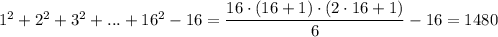 1^2+2^2+3^2+...+16^2-16=\dfrac{16\cdot(16+1)\cdot(2\cdot16+1)}{6}-16 =1480