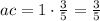 ac=1\cdot \frac{3}{5} =\frac{3}{5}