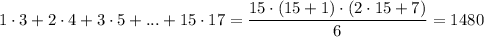 1\cdot 3+2\cdot 4+3\cdot5+...+15\cdot17=\dfrac{15\cdot(15+1)\cdot(2\cdot15+7)}{6} =1480