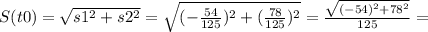 S(t0) = \sqrt{s1^2+s2^2}=\sqrt{(-\frac{54}{125})^2+(\frac{78}{125})^2}=\frac{\sqrt{(-54)^2+78^2}}{125} =