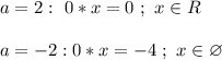 a = 2: \ 0 * x = 0 \ ; \ x \in R \\ \\ a = -2: 0 * x = -4 \ ; \ x \in \varnothing