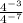 \frac{4^{-3}}{4^{-7}}