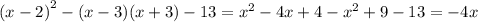 {(x - 2)}^{2} - (x - 3)(x + 3) - 13 = {x}^{2} - 4x + 4 - {x}^{2} + 9 - 13 = - 4x