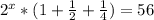 2^{x}*(1+\frac{1}{2}+\frac{1}{4})=56