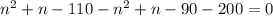 n^2 + n - 110 - n^2 + n - 90 - 200 = 0