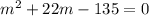 m^2+22m-135=0