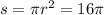 s = \pi {r}^{2} = 16\pi