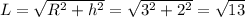 L=\sqrt{R^2+h^2} =\sqrt{3^2+2^2} =\sqrt{13}