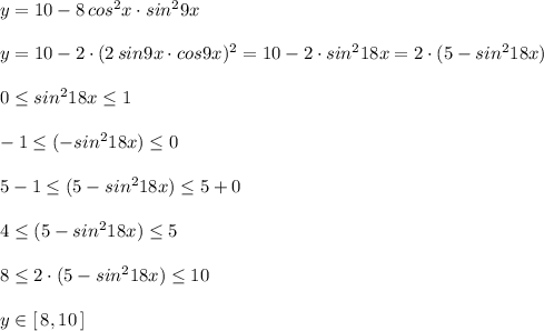 y=10-8\, cos^2x\cdot sin^29x\\\\y=10-2\cdot (2\, sin9x\cdot cos9x)^2=10-2\cdot sin^218x=2\cdot (5-sin^218x)\\\\0\leq sin^218x\leq 1\\\\-1\leq (-sin^218x)\leq 0\\\\5-1\leq (5-sin^218x)\leq 5+0\\\\4\leq (5-sin^218x)\leq 5\\\\8\leq 2\cdot (5-sin^218x)\leq 10\\\\y\in [\, 8,10\, ]